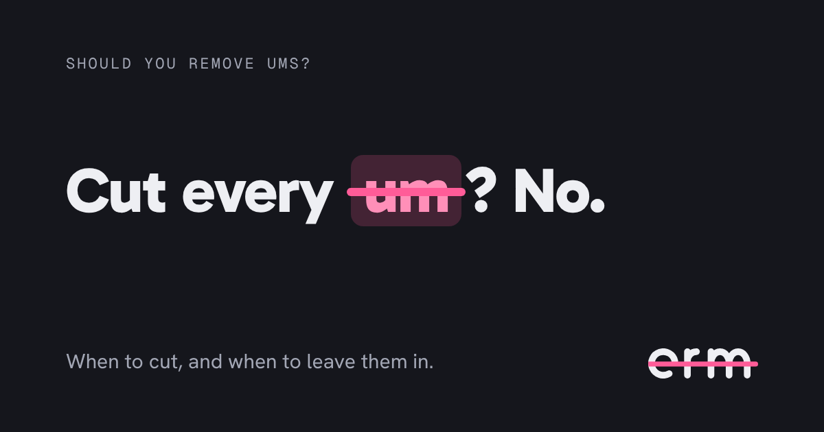 The sentence “Cut every um? No.” with “um” struck through in pink